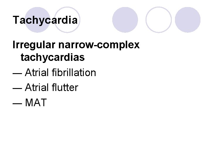 Tachycardia Irregular narrow-complex tachycardias — Atrial fibrillation — Atrial flutter — MAT 