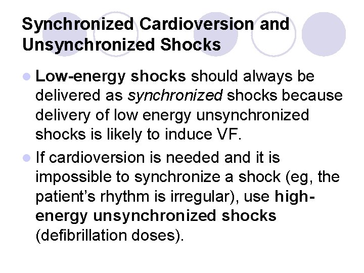 Synchronized Cardioversion and Unsynchronized Shocks l Low-energy shocks should always be delivered as synchronized