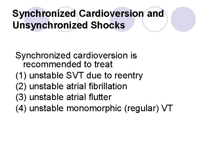 Synchronized Cardioversion and Unsynchronized Shocks Synchronized cardioversion is recommended to treat (1) unstable SVT