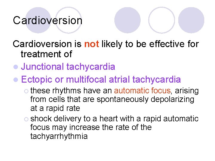 Cardioversion is not likely to be effective for treatment of l Junctional tachycardia l