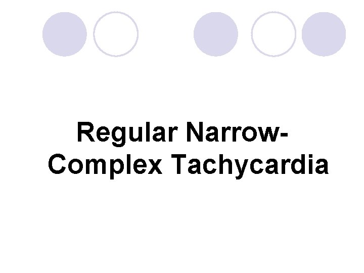 Regular Narrow. Complex Tachycardia 