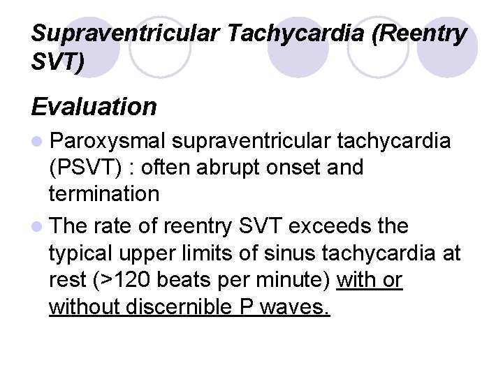 Supraventricular Tachycardia (Reentry SVT) Evaluation l Paroxysmal supraventricular tachycardia (PSVT) : often abrupt onset