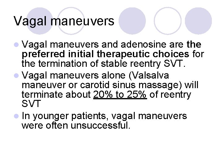 Vagal maneuvers l Vagal maneuvers and adenosine are the preferred initial therapeutic choices for