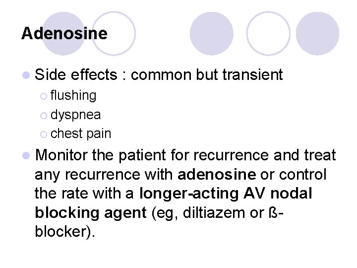 Adenosine l Side effects : common but transient ¡ flushing ¡ dyspnea ¡ chest