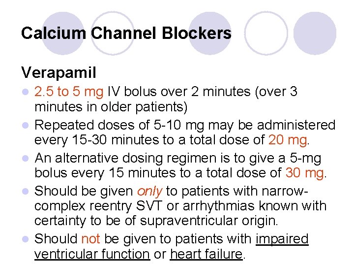 Calcium Channel Blockers Verapamil l l 2. 5 to 5 mg IV bolus over