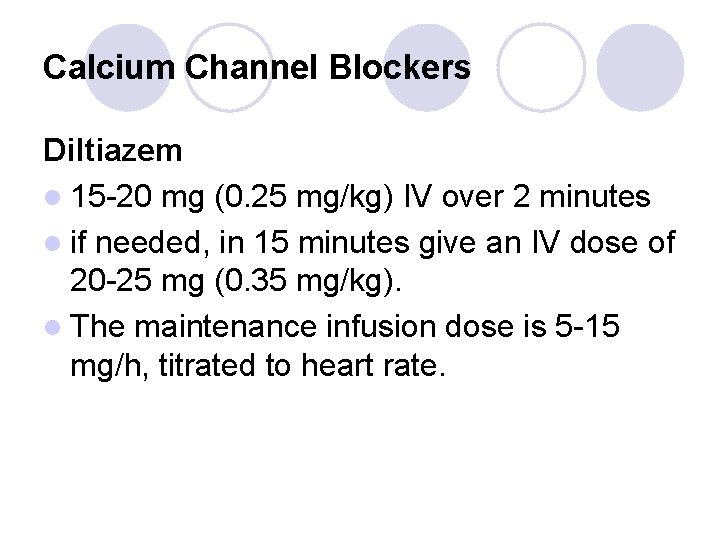 Calcium Channel Blockers Diltiazem l 15 -20 mg (0. 25 mg/kg) IV over 2