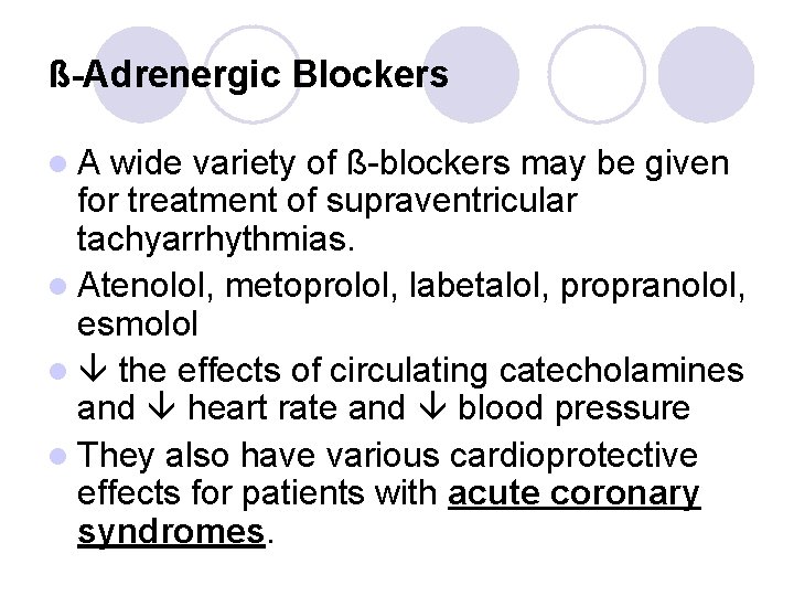 ß-Adrenergic Blockers l. A wide variety of ß-blockers may be given for treatment of