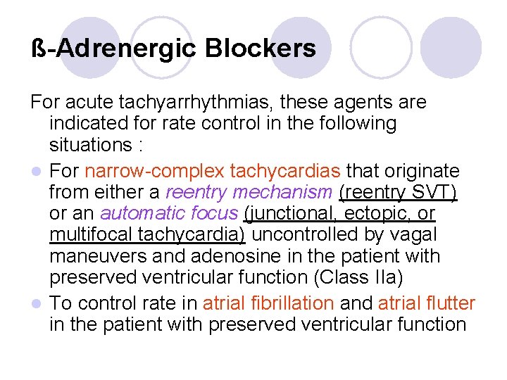 ß-Adrenergic Blockers For acute tachyarrhythmias, these agents are indicated for rate control in the