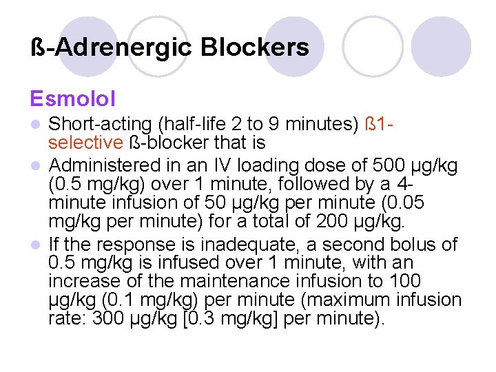 ß-Adrenergic Blockers Esmolol Short-acting (half-life 2 to 9 minutes) ß 1 selective ß-blocker that