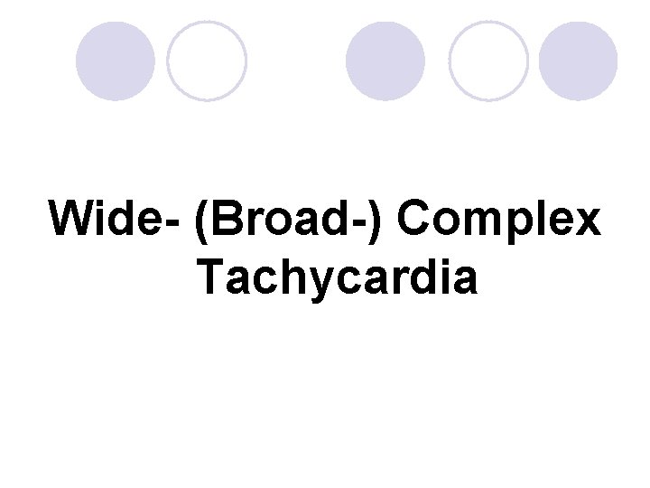 Wide- (Broad-) Complex Tachycardia 