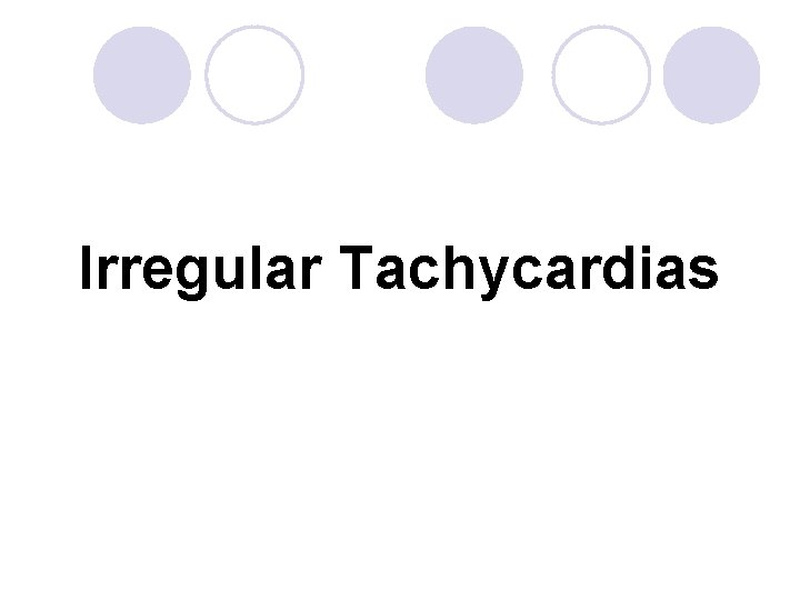 Irregular Tachycardias 