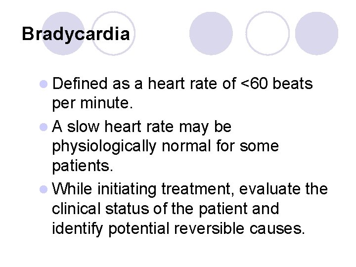 Bradycardia l Defined as a heart rate of <60 beats per minute. l A