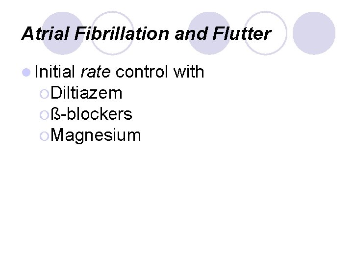 Atrial Fibrillation and Flutter l Initial rate control with ¡Diltiazem ¡ß-blockers ¡Magnesium 