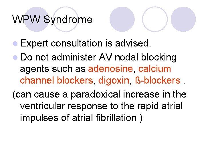 WPW Syndrome l Expert consultation is advised. l Do not administer AV nodal blocking