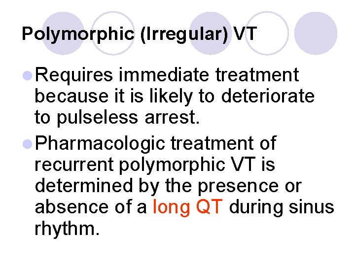 Polymorphic (Irregular) VT l Requires immediate treatment because it is likely to deteriorate to