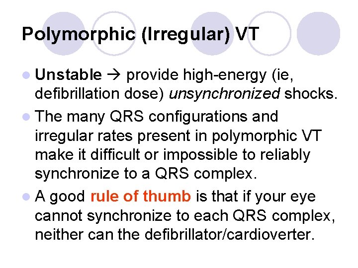 Polymorphic (Irregular) VT l Unstable provide high-energy (ie, defibrillation dose) unsynchronized shocks. l The