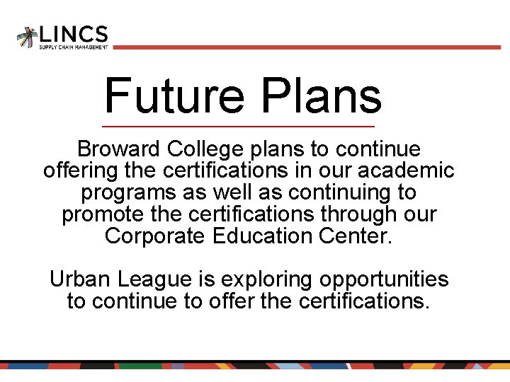 Future Plans Broward College plans to continue offering the certifications in our academic programs