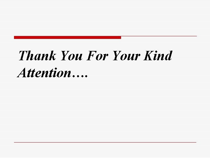 Thank You For Your Kind Attention…. 