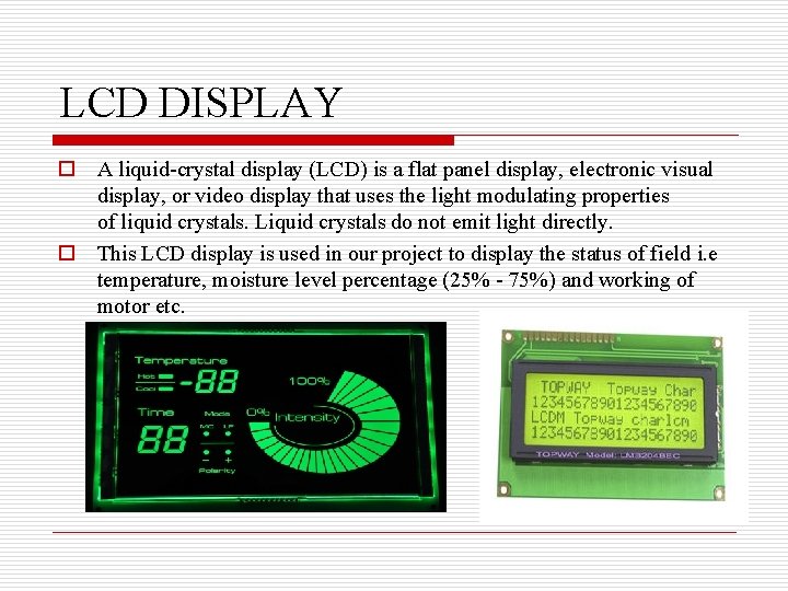 LCD DISPLAY o A liquid-crystal display (LCD) is a flat panel display, electronic visual