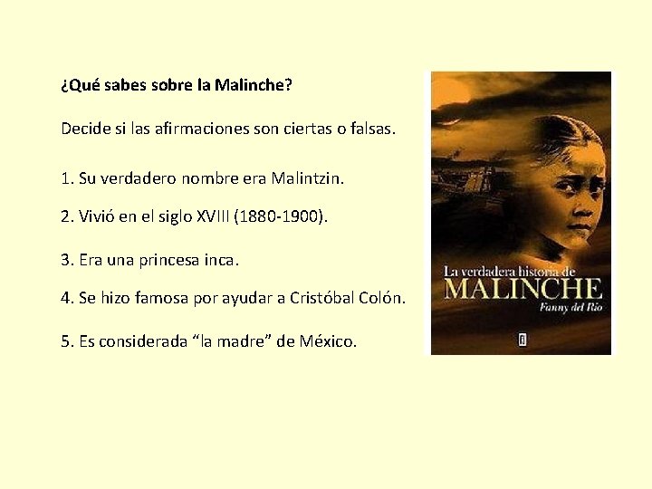 ¿Qué sabes sobre la Malinche? Decide si las afirmaciones son ciertas o falsas. 1.