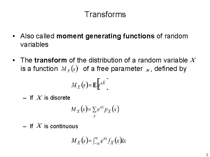 Transforms • Also called moment generating functions of random variables • The transform of