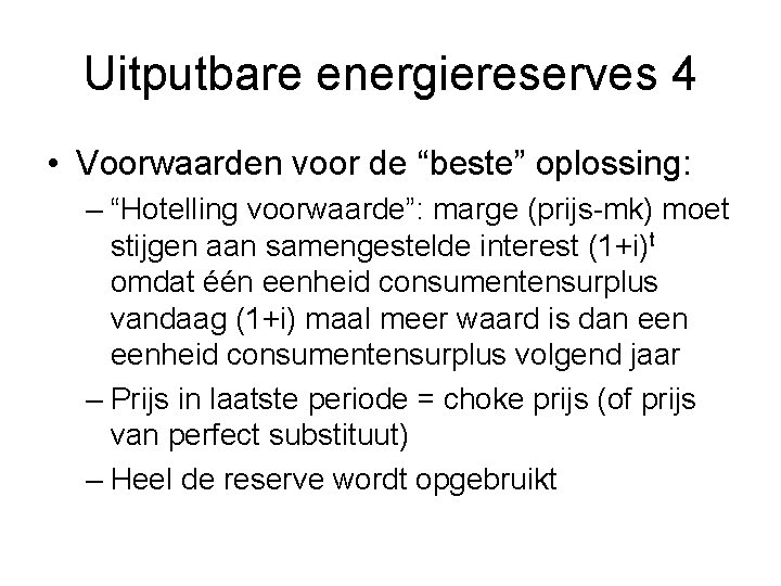 Uitputbare energiereserves 4 • Voorwaarden voor de “beste” oplossing: – “Hotelling voorwaarde”: marge (prijs-mk)