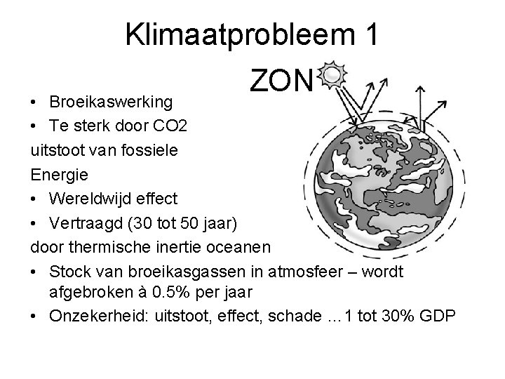 Klimaatprobleem 1 ZON • Broeikaswerking • Te sterk door CO 2 uitstoot van fossiele