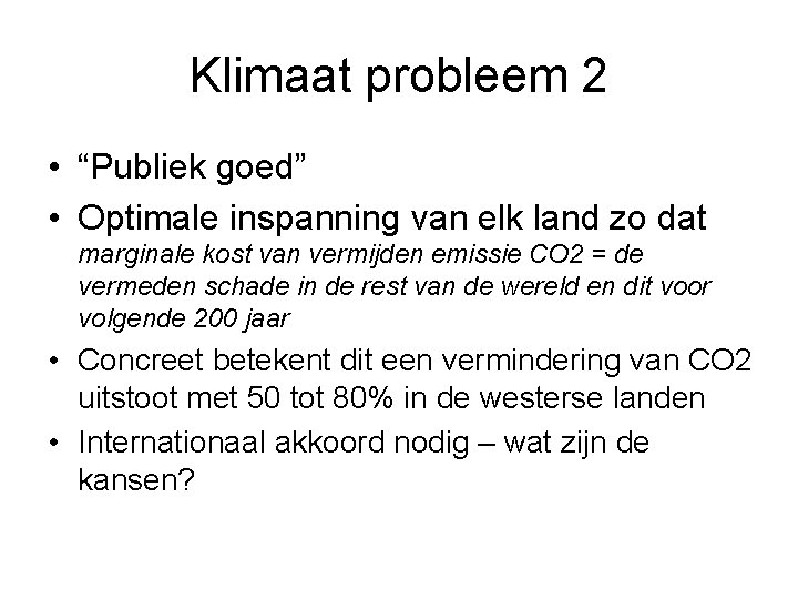 Klimaat probleem 2 • “Publiek goed” • Optimale inspanning van elk land zo dat