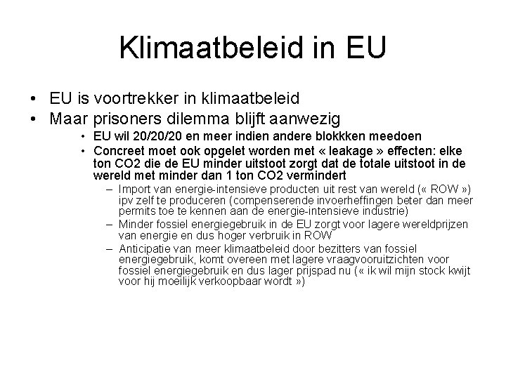 Klimaatbeleid in EU • EU is voortrekker in klimaatbeleid • Maar prisoners dilemma blijft