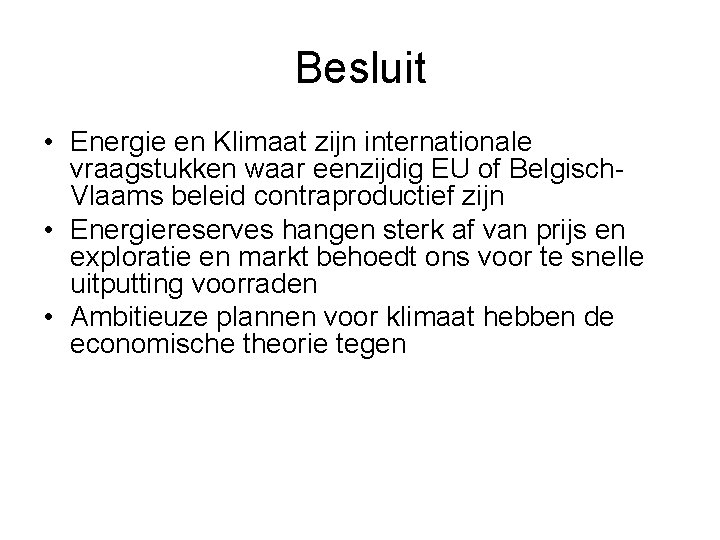 Besluit • Energie en Klimaat zijn internationale vraagstukken waar eenzijdig EU of Belgisch. Vlaams