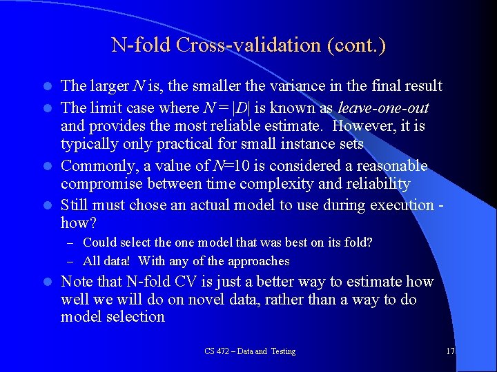 N-fold Cross-validation (cont. ) The larger N is, the smaller the variance in the