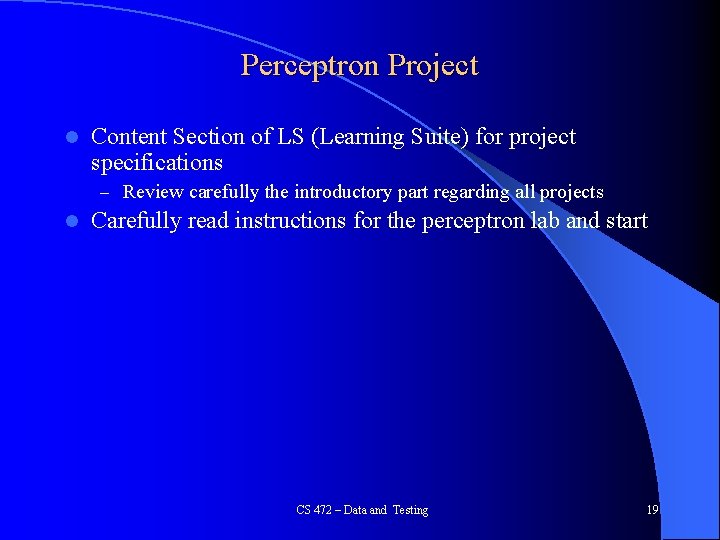Perceptron Project l Content Section of LS (Learning Suite) for project specifications – Review Perceptron Project l Content Section of LS (Learning Suite) for project specifications – Review