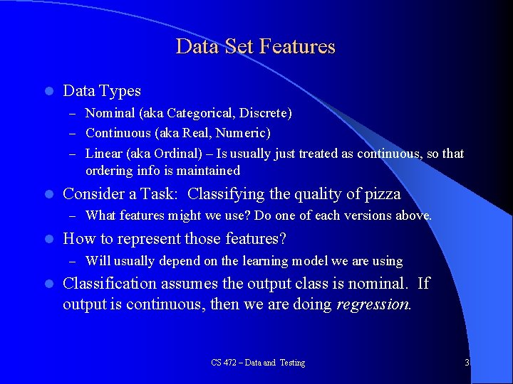 Data Set Features l Data Types – Nominal (aka Categorical, Discrete) – Continuous (aka