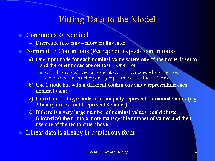 Fitting Data to the Model l Continuous -> Nominal – Discretize into bins – Fitting Data to the Model l Continuous -> Nominal – Discretize into bins –