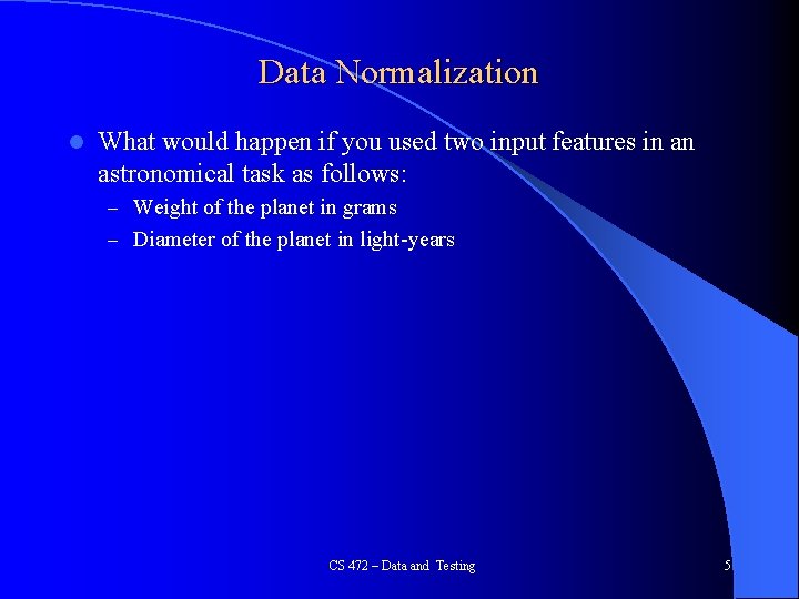 Data Normalization l What would happen if you used two input features in an