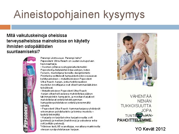 Aineistopohjainen kysymys Mitä vaikutuskeinoja oheisissa terveysaiheisissa mainoksissa on käytetty ihmisten ostopäätösten suuntaamiseksi? Parempi ulottuvuus.