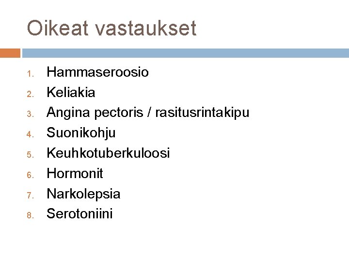 Oikeat vastaukset 1. 2. 3. 4. 5. 6. 7. 8. Hammaseroosio Keliakia Angina pectoris