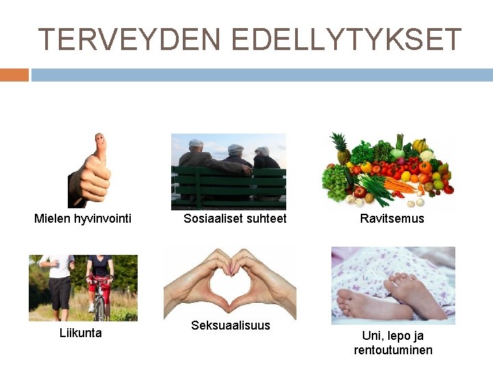 TERVEYDEN EDELLYTYKSET Mielen hyvinvointi Liikunta Sosiaaliset suhteet Seksuaalisuus Ravitsemus Uni, lepo ja rentoutuminen 