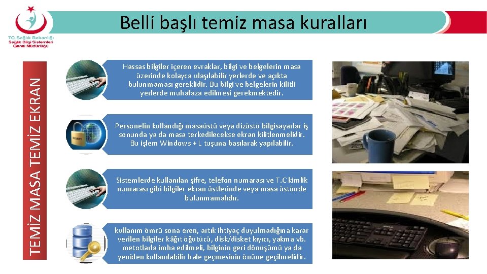 TEMİZ MASA TEMİZ EKRAN Belli başlı temiz masa kuralları Hassas bilgiler içeren evraklar, bilgi