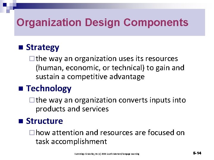Organization Design Components n Strategy ¨ the way an organization uses its resources (human,