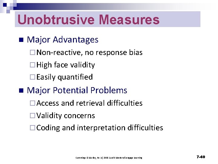 Unobtrusive Measures n Major Advantages ¨ Non-reactive, no response bias ¨ High face validity