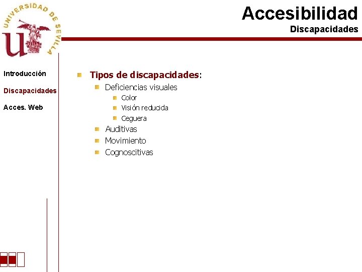 Accesibilidad Discapacidades Introducción Discapacidades Acces. Web Tipos de discapacidades: Deficiencias visuales Color Visión reducida