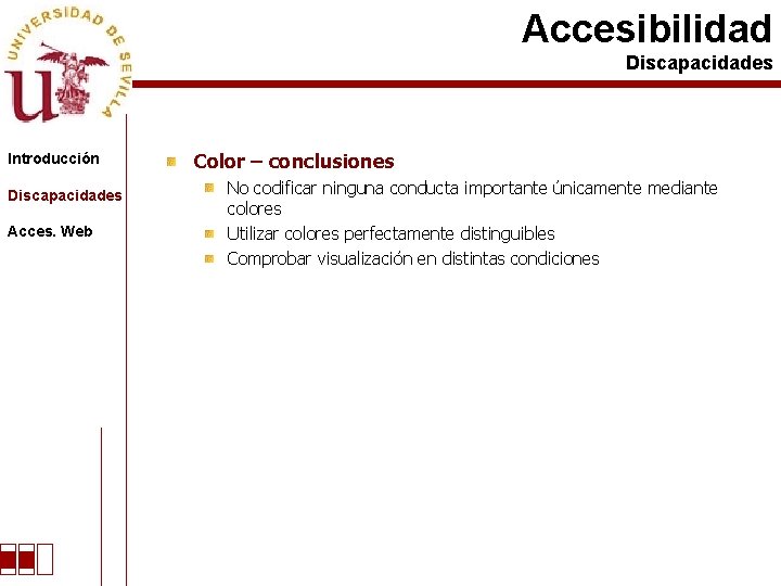 Accesibilidad Discapacidades Introducción Discapacidades Acces. Web Color – conclusiones No codificar ninguna conducta importante