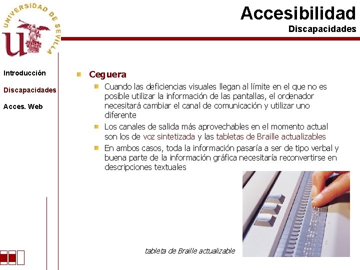 Accesibilidad Discapacidades Introducción Discapacidades Acces. Web Ceguera Cuando las deficiencias visuales llegan al límite