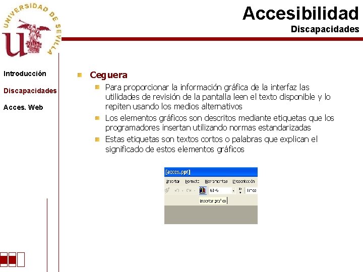 Accesibilidad Discapacidades Introducción Discapacidades Acces. Web Ceguera Para proporcionar la información gráfica de la