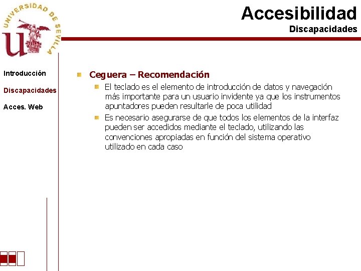 Accesibilidad Discapacidades Introducción Discapacidades Acces. Web Ceguera – Recomendación El teclado es el elemento