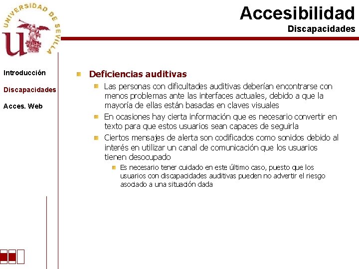 Accesibilidad Discapacidades Introducción Discapacidades Acces. Web Deficiencias auditivas Las personas con dificultades auditivas deberían