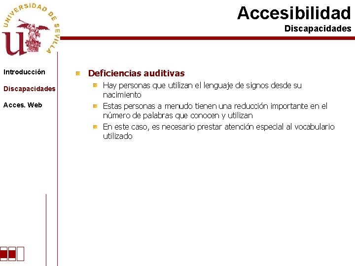 Accesibilidad Discapacidades Introducción Discapacidades Acces. Web Deficiencias auditivas Hay personas que utilizan el lenguaje
