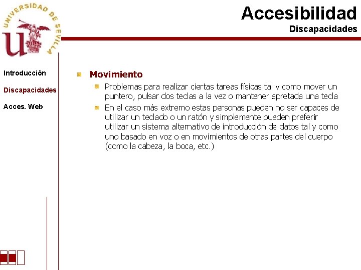 Accesibilidad Discapacidades Introducción Discapacidades Acces. Web Movimiento Problemas para realizar ciertas tareas físicas tal