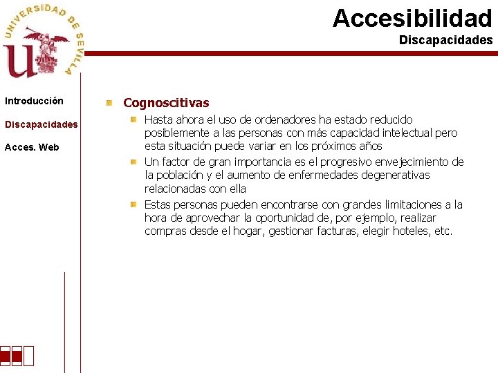 Accesibilidad Discapacidades Introducción Discapacidades Acces. Web Cognoscitivas Hasta ahora el uso de ordenadores ha